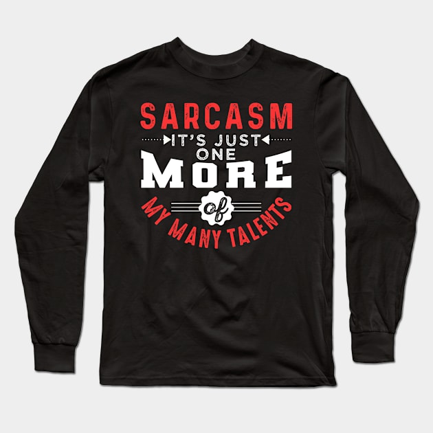 Sarcasm Just One More Of My Many Talents Long Sleeve T-Shirt by chatchimp